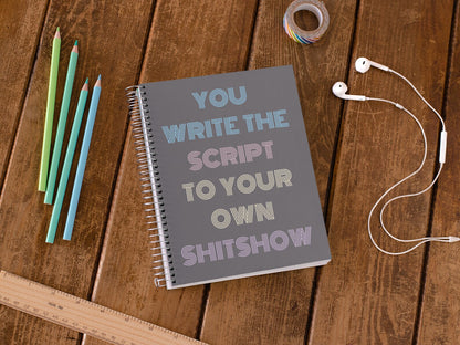 Funny Writing Journal Notebook-Write The Script To Your Own Shitshow Notebook- Book Lover Journaling - Adult Humor Spiral Notebook Diary